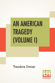 Title: An American Tragedy (Volume I), Author: Theodore Dreiser