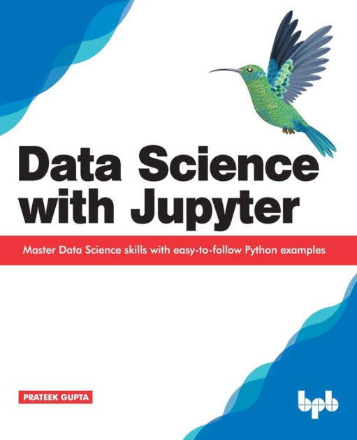 Data Science with Jupyter Master Data Science skills with easyto