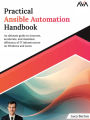 Practical Ansible Automation Handbook: An ultimate guide to innovate, accelerate, and maximize efficiency of IT infrastructure on Windows and Linux