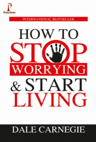 Title: How to Stop Worrying & Start Living, Author: Dale Carnegie