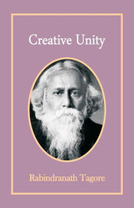 Title: Creative Unity, Author: Rabindranath Tagore