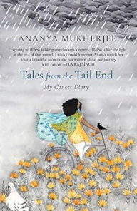 Title: Tales from the Tail End: My Cancer Diary, Author: Ananya Mukherjee