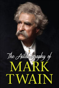 Title: The Autobiography of Mark Twain, Author: Mark Twain