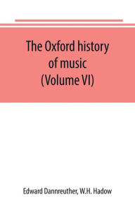 Title: The Oxford history of music (Volume VI) The Romantic Period, Author: Edward Dannreuther