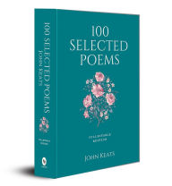 Title: 100 Selected Poems: John Keats, Author: John Keats