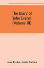 The diary of John Evelyn (Volume III)