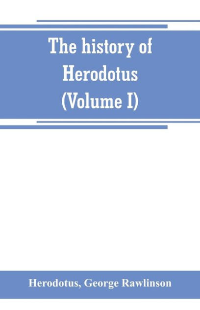 The History Of Herodotus. (Volume I) A New English Version, Ed. With ...