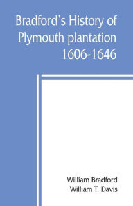 Title: Bradford's history of Plymouth plantation, 1606-1646, Author: William Bradford