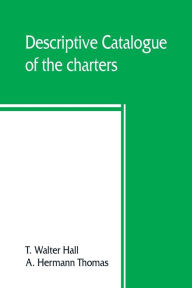 Title: Descriptive catalogue of the charters, rolls, deeds, pedigrees, pamphlets, newspapers, monumental inscriptions, maps, and miscellaneous papers forming the Jackson collection at the Sheffield public reference library, Author: T. Walter Hall