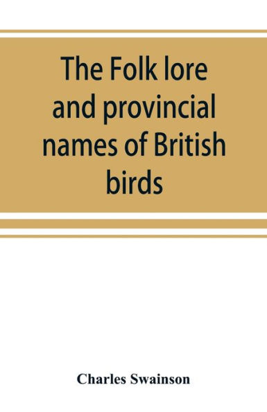 The folk lore and provincial names of British birds