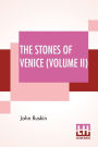 The Stones Of Venice (Volume II): Volume II - The Sea Stories