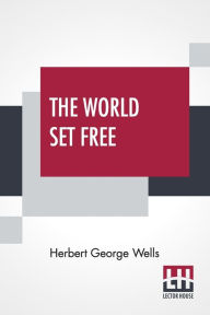 Title: The World Set Free, Author: H. G. Wells