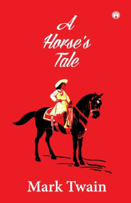 Title: A Horse's Tale, Author: Mark Twain