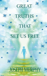 Title: Great Truths That Set Us Free, Author: Joseph Murphy