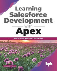 Title: Learning Salesforce Development with Apex: Write, Run and Deploy Apex Code with Ease (English Edition), Author: Paul Battisson