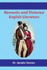 Title: Romantic And Victorian English Literature, Author: Aprajita Sharma
