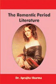 Title: The Romantic Period Literature, Author: Aprajita Sharma