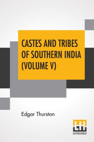 Title: Castes And Tribes Of Southern India (Volume V): Volume V-M To P, Assisted By K. Rangachari, M.A., Author: Edgar Thurston