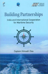 Title: Building Partnerships: India and International Cooperation for Maritime Security, Author: Himadri Das