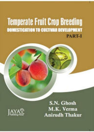 Title: Temperate Fruit Crop Breeding: Domestication To Cultivar Development (Part-1 and Part-2), Author: S.N. Ghosh