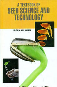 Title: A Textbook of Seed Science and Technology, Author: Irfan Khan