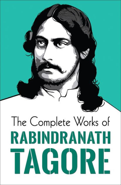 The Complete Works Of Rabindranath Tagore By Rabindranath Tagore ...