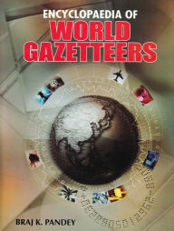 Title: Encyclopaedia of World Gazetteers, Author: Braj Pandey