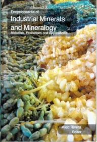 Title: Encyclopaedia of Industrial Minerals and Mineralogy Materials, Processes and Applications (Applied Mineralogy), Author: Alec Rivera