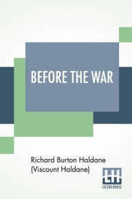 Title: Before The War, Author: Richard Burt Haldane (Viscount Haldane)