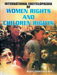 Title: International Encyclopaedia Of Women Rights And Children Rights, Author: Rekha Shrivastava