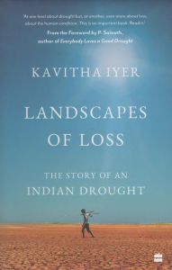 Title: Landscapes of Loss: The Story of an Indian Drought, Author: Kavitha Iyer