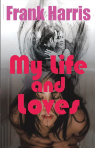 Title: My Life and Loves, Author: Frank Harris