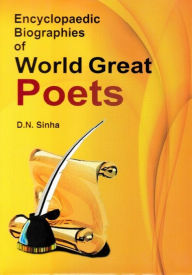 Title: Encyclopaedic Biographies of World Great Poets, Author: D.N.  Sinha