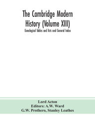 Title: The Cambridge modern history (Volume XIII) Genelogical Tables and lists and General Index, Author: Lord Acton