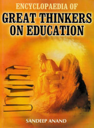 Title: Encyclopaedia of Great Thinkers on Education, Author: Sandeep Anand
