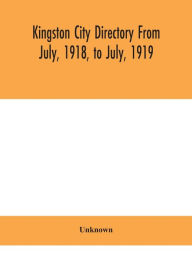 Title: Kingston city directory From July, 1918, to July, 1919, Author: Unknown