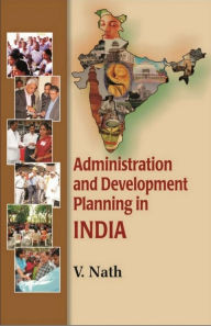 Title: Administration and Development Planning in India, Author: V Nath