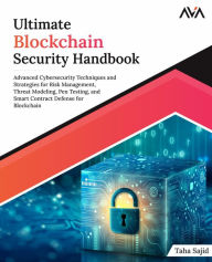 Title: Ultimate Blockchain Security Handbook: Advanced Cybersecurity Techniques and Strategies for Risk Management, Threat Modeling, Pen Testing, and Smart Contract Defense for Blockchain, Author: Taha Sajid