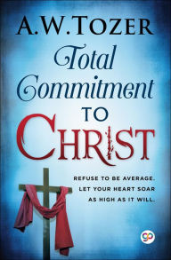 Title: Total Commitment to Christ, Author: AW Tozer