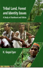 Tribal Land, Forest and Identity Issues: A Study of Jharkhand and Odisha