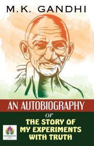 Title: An Autobiography Or The Story of My Experiments With Truth, Author: Mk Gandhi