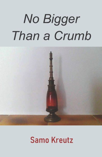 no-bigger-than-a-crumb-by-samo-kreutz-paperback-barnes-noble