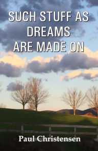 Title: SUCH STUFF AS DREAMS ARE MADE ON, Author: Paul Christensen