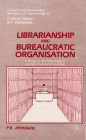 Librarianship and Bureaucratic Organisation: A Study in the Sociology of Library Profession in India (Concepts in Communication Informatics and Librarianship-18)