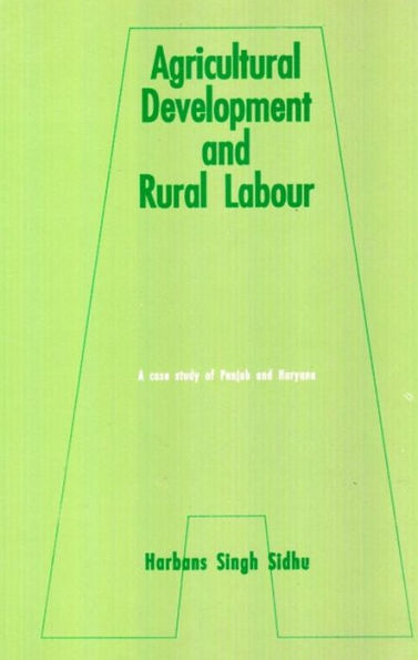 Agricultural Development And Rural Labour A Case Study Of Punjab And Haryana