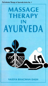 Title: Massage Therapy in Ayurveda (Pancakarma Therapy of Ayurveda Series No. 1), Author: Vaidya Bhagwan Dash