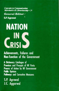 Title: Nation in Crisis Achievements, Failures and Non-Function of the Government (Concepts in Communication Informatics and Librarianship-29), Author: S. P. Agrawal
