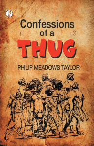 Title: Confessions of a Thug, Author: Philip Meadows Taylor