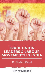 Title: Trade Union leaders and labour movements in india, Author: John Paul