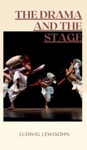Title: THE DRAMA AND THE STAGE, Author: LUDWIG LEWISOHN